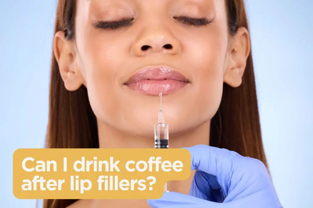 Can you drink coffee after lip fillers?